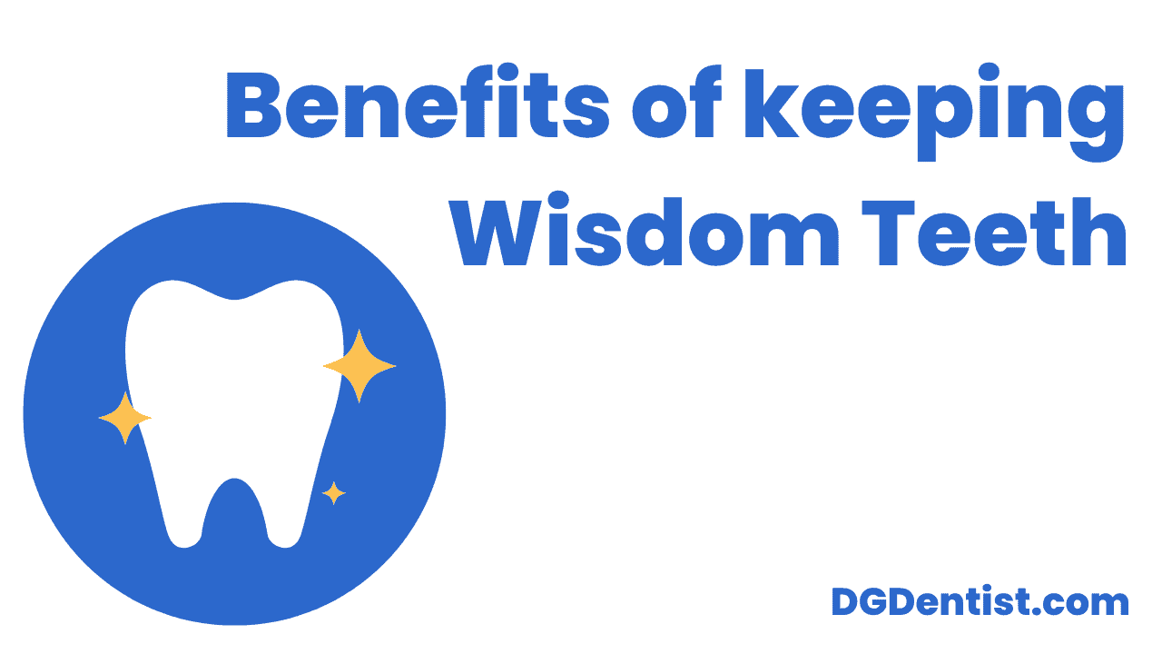 3 Benefits of keeping Wisdom Teeth DG Dentist